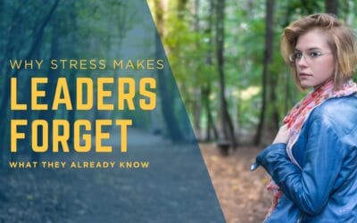 Why Stress Makes Leaders Forget What They Know