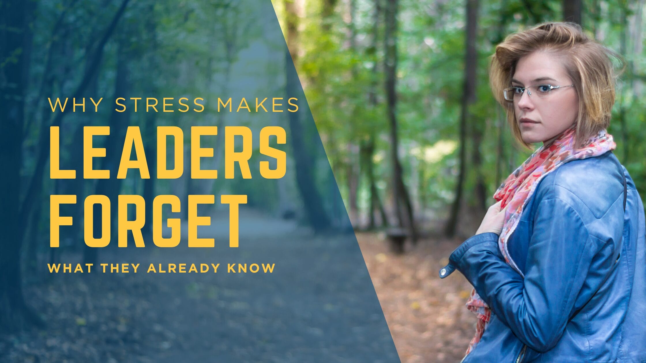 Why Stress Makes Leaders Forget What They Already Know